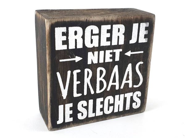 Erger je niet verbaas je slechts