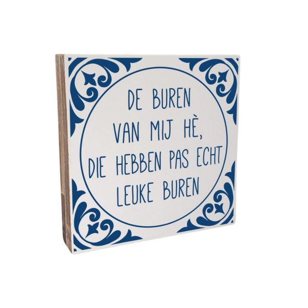 De buren van mij hé..