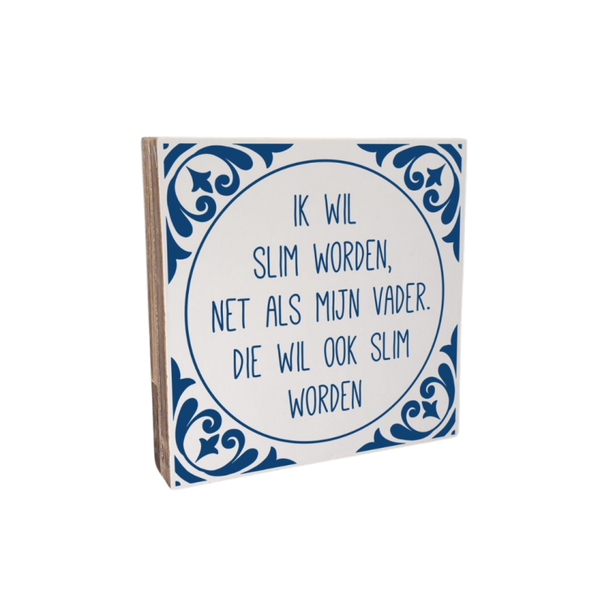 Ik wil slim worden net als mijn vader..