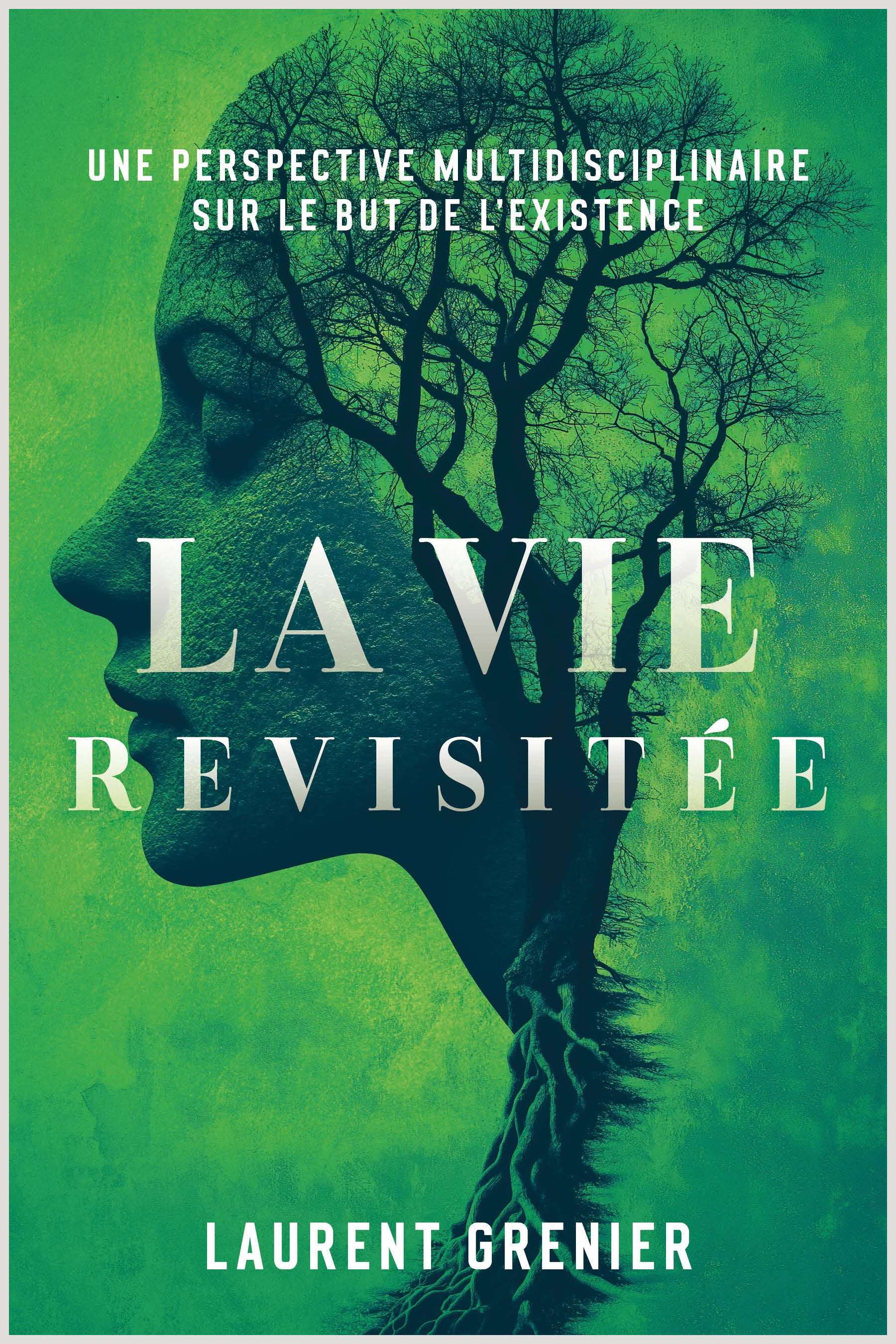 « La vie revisitée : une perspective multidisciplinaire sur le but de l'existence » par Laurent Grenier