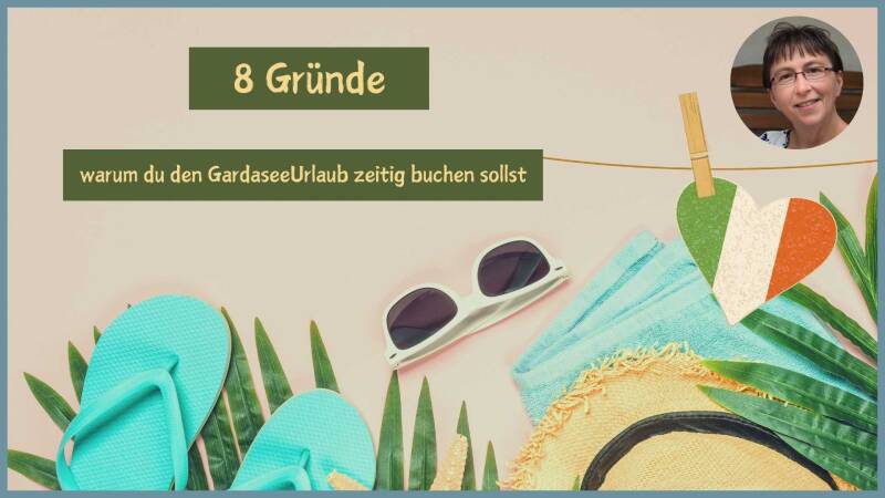 8 Gründe, warum du den GardaseeUrlaub zeitig buchen sollst