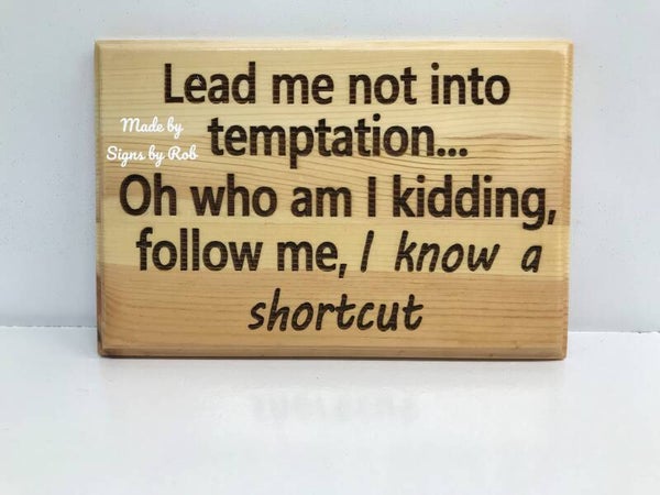 Lead me Not into Temptation... Laser engraved wood sign.