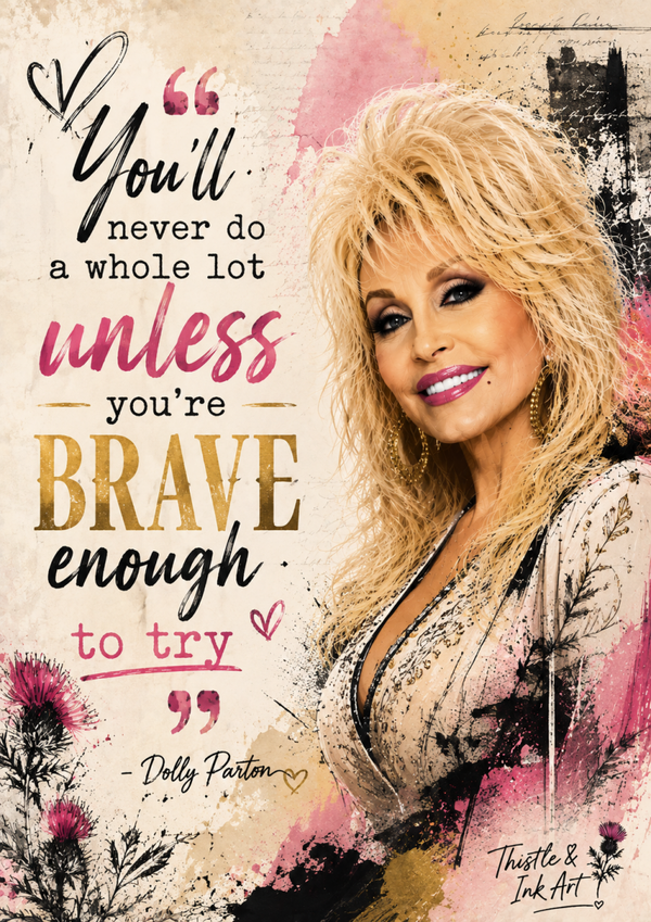Dolly Parton – Brave Enough to Try Inspirational Art Print