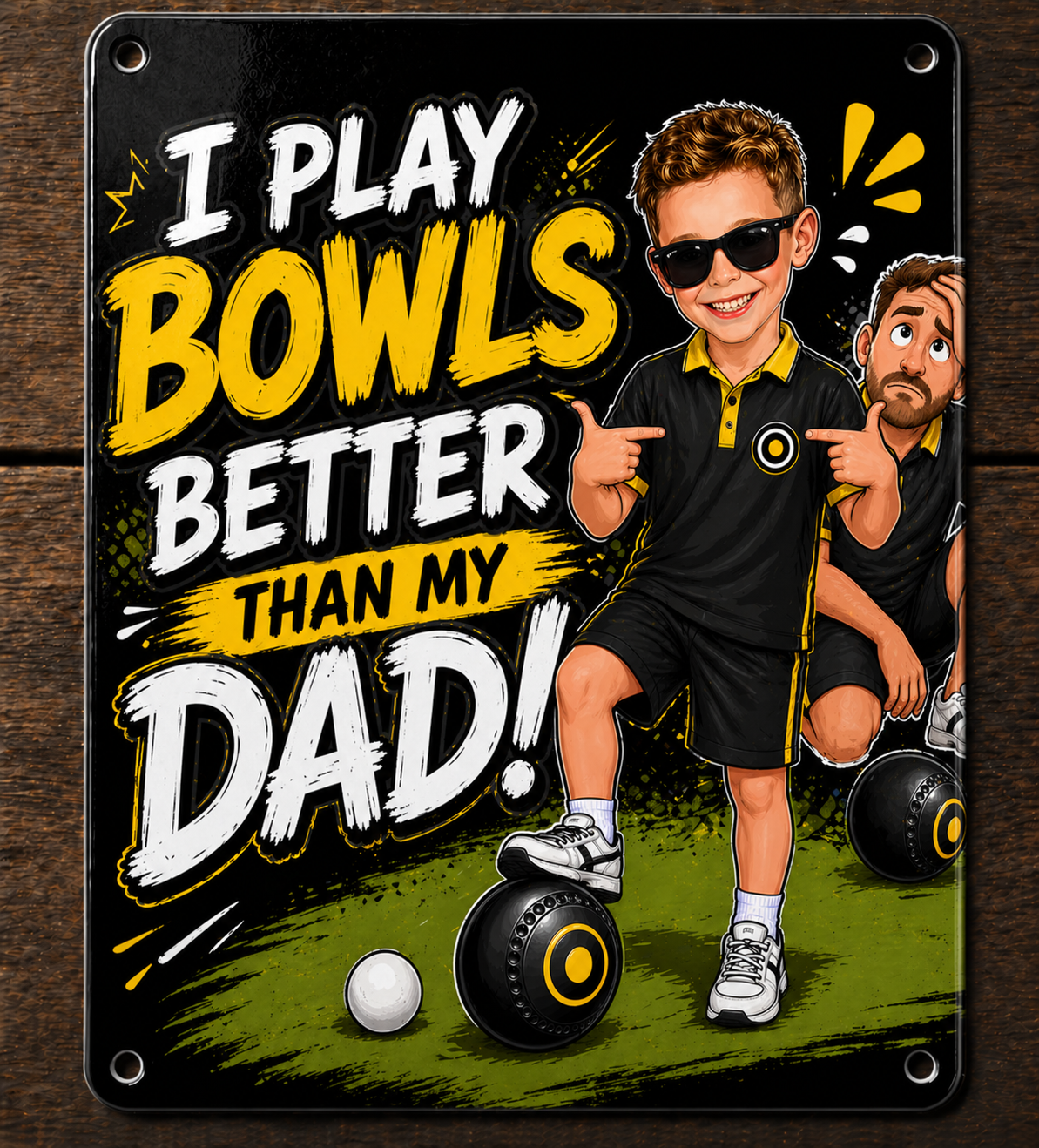 I Play Bowls Better Than My Dad - Metal Sign