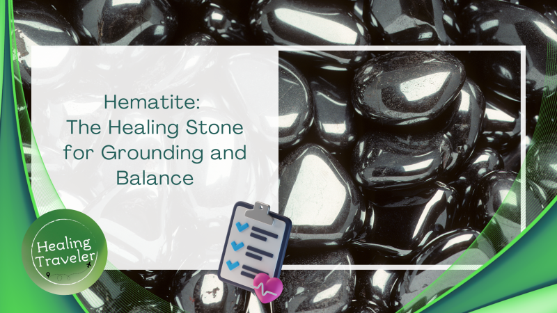 the Healing Power of Hematite: Properties and Uses