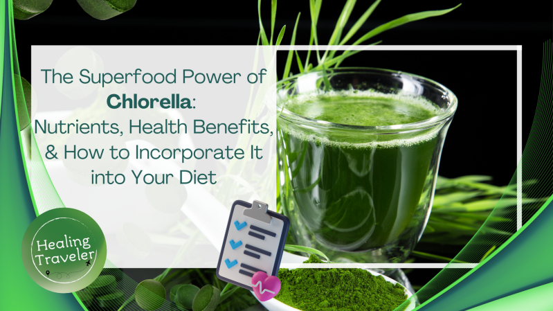The Superfood Power of Chlorella: Nutrients, Health Benefits, and How to Incorporate It into Your Diet