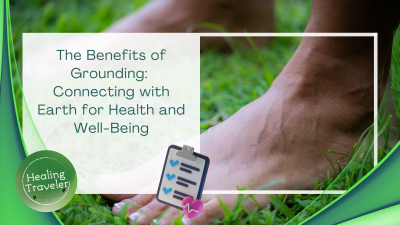 The Benefits of Grounding: Connecting with Earth for Health and Well-Being