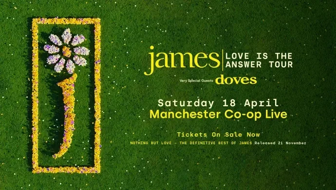 JAMES: LOVE IS THE ANSWER TOUR VERY SPECIAL GUESTS DOVES 18th APRIL 2026 CO-OP LIVE OFFSITE PARKING AT ETIHAD PARKING