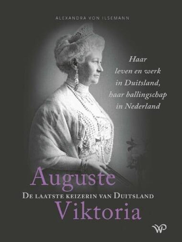 Ilsemann, Alexandra von - Auguste Viktoria, de laatste keizerin van Duitsland