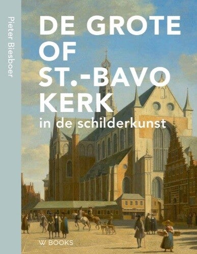 Biesboer, Pieter - De Bavo in de Schilderkunst
