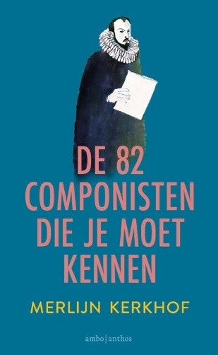 Kerkhof, Merlijn - De 82 componisten die je moet kennen