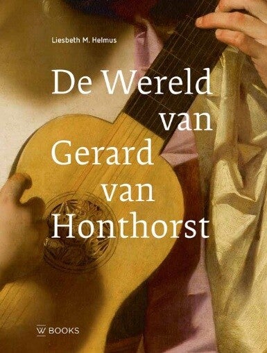 Helmus, Liesbeth - De wereld van Gerard van Honthorst