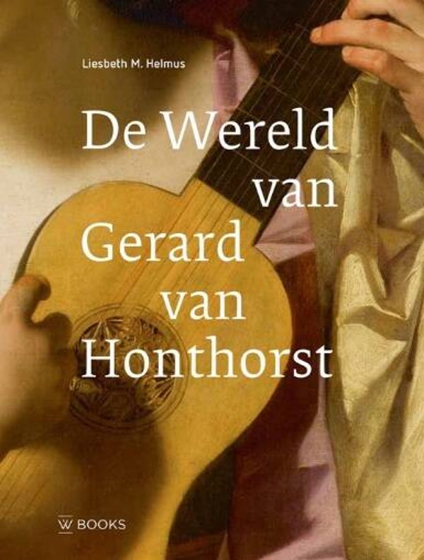Helmus, Liesbeth - De wereld van Gerard van Honthorst