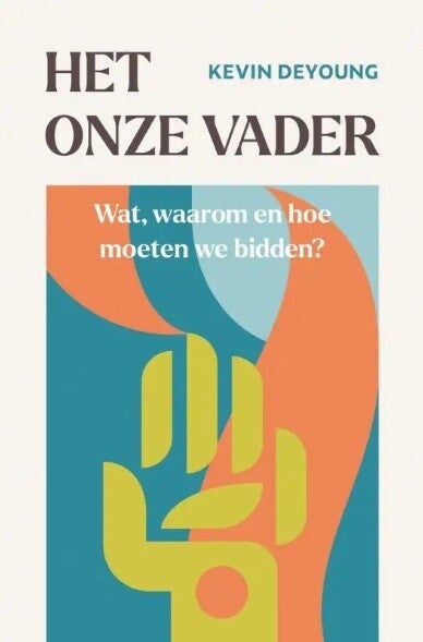 DeYoung, Kevin - Het Onze Vader