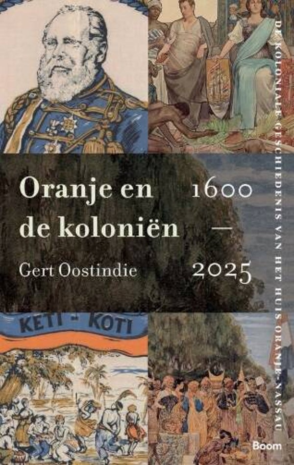 Oostindie, Gert - Oranje en de koloniën, 1600-2025