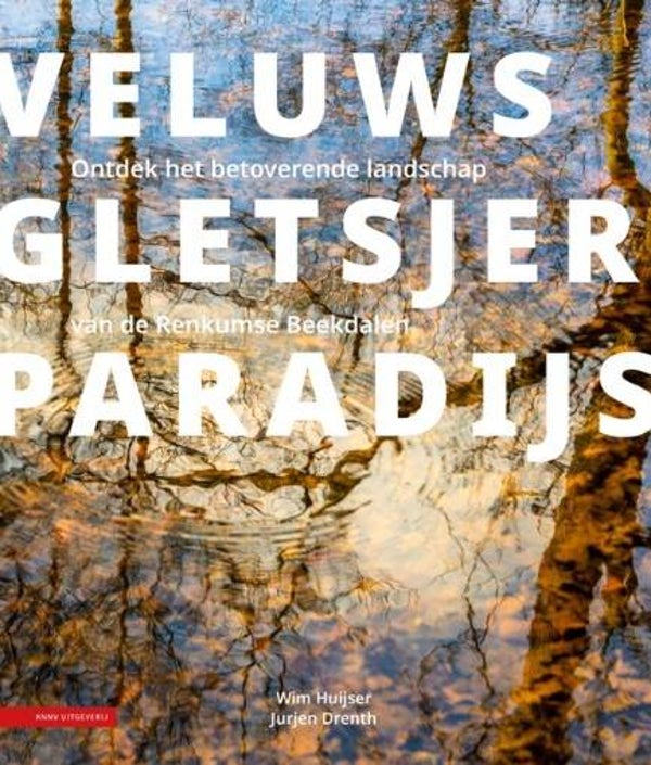 Huijser, Wim - Veluws gletsjerparadijs