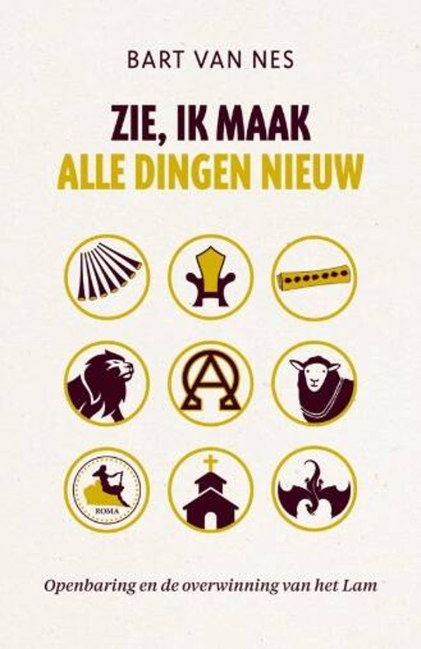 Nes, Bart van - Zie, ik maak alle dingen nieuw