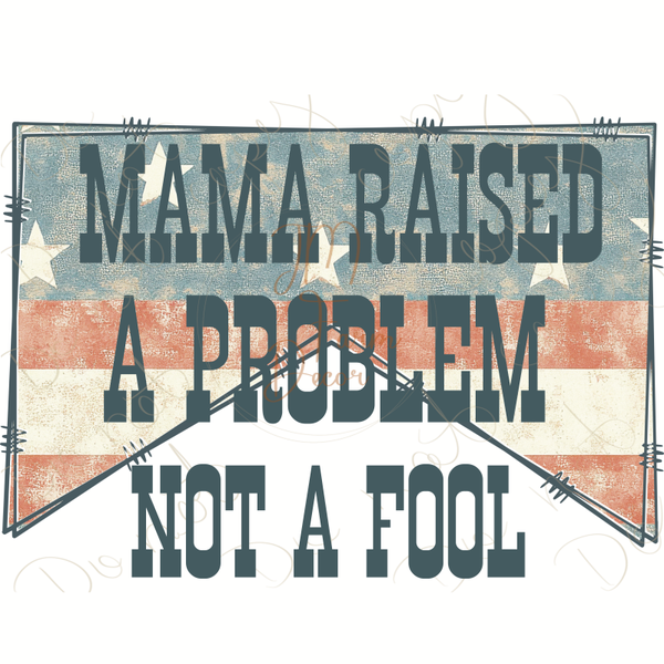 Mama raised a Problem not a Fool Usa