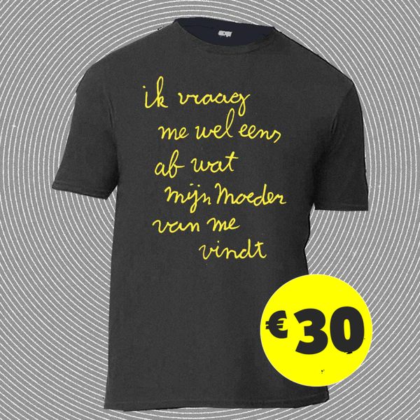 T-shirt "Ik vraag me wel eens af wat m'n moeder van me vindt"