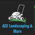Ace Landscaping &amp; More