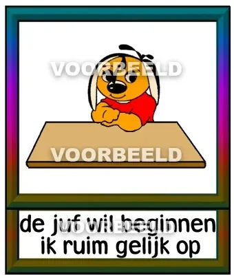 De juf wil beginnen ik ruim gelijk op