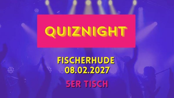 Quiznight Fischerhude 08.02.2027 5er Tisch