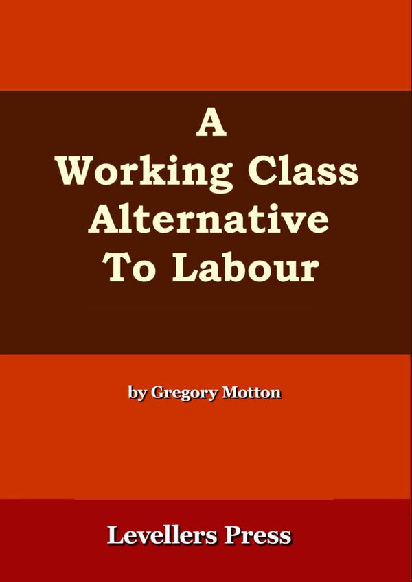 A Working Class Alternative to Labour by Gregory Motton