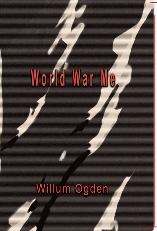 World War Me by Willum Ogden