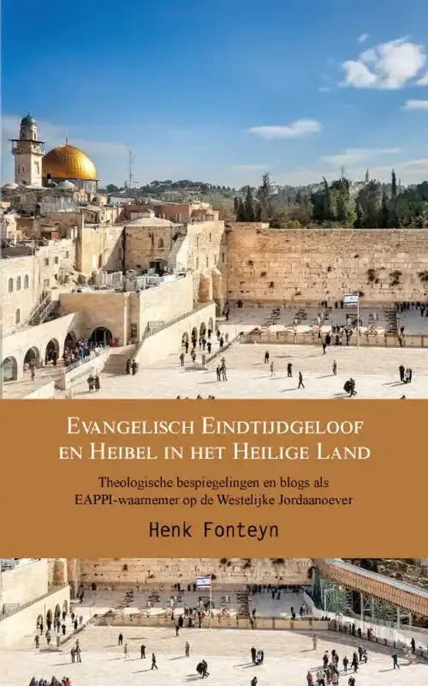 Evangelisch eindtijdgeloof en heibel in het heilige land - Henk Fonteijn