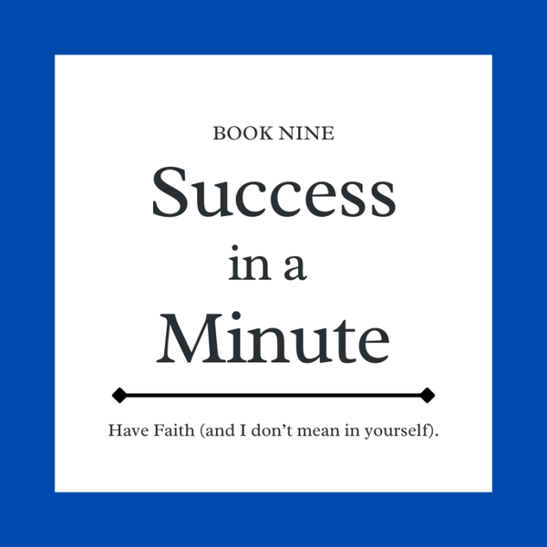 Have Faith (and i don't mean in yourself)