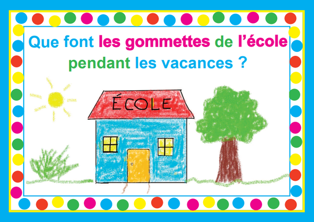 Que font les gommettes de l'école pendant les vacances ?