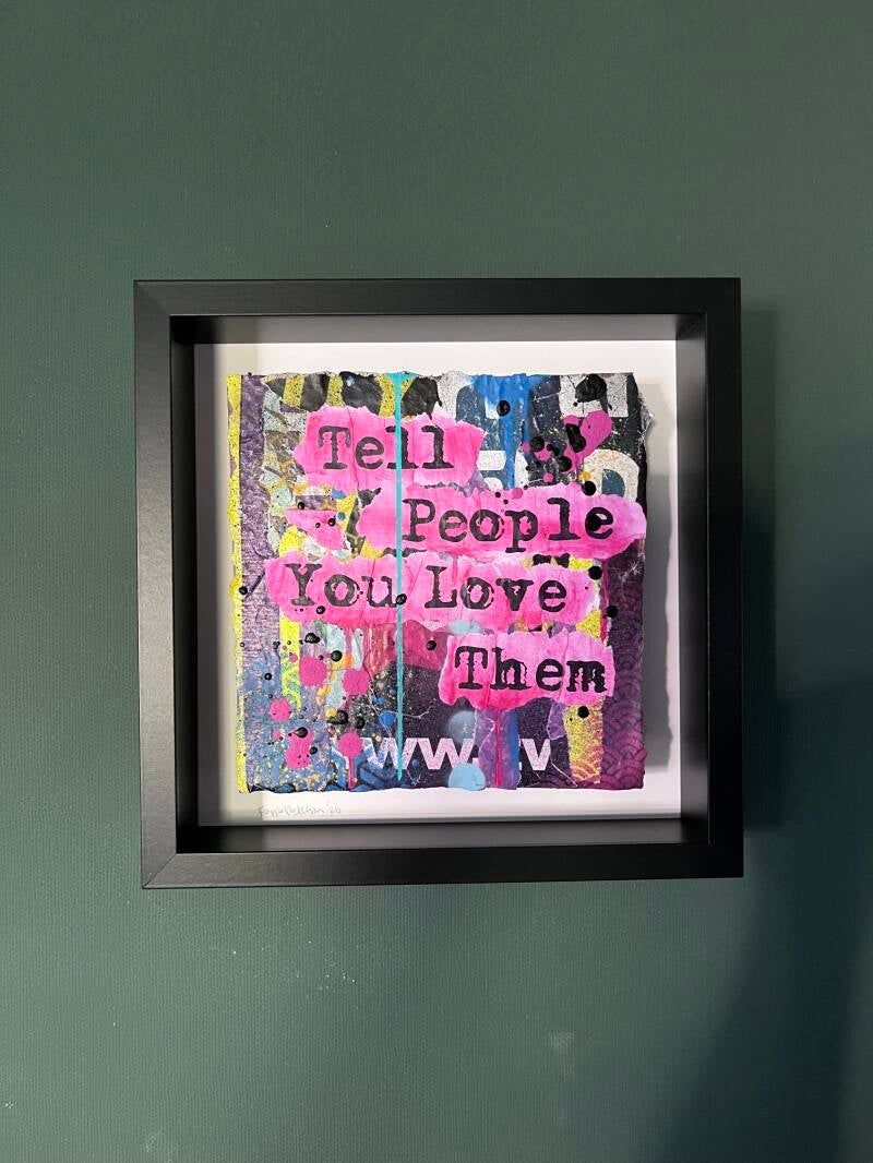 '"Tell People You Love Them" (s) 2026, 25x25cm Mixed Media op Cardboard met zwarte baklijst.