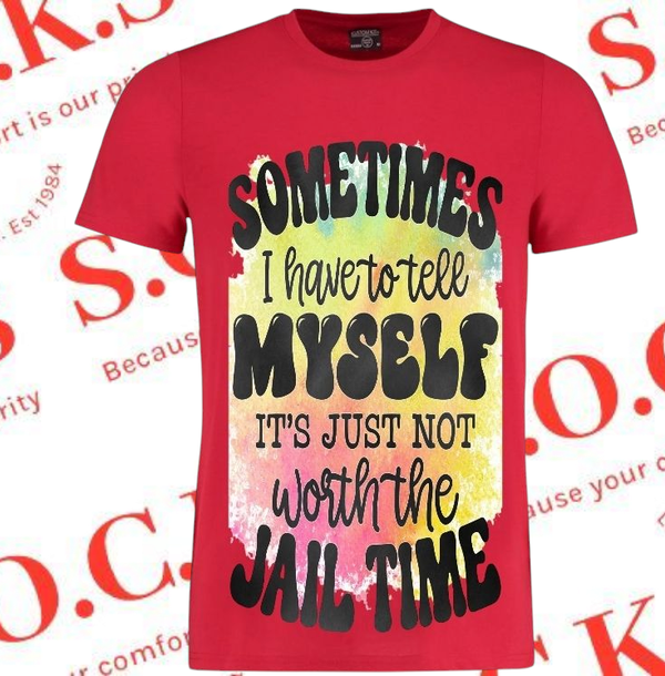Sometime I Have To Tell Myself It's Not Worth The Jail Time