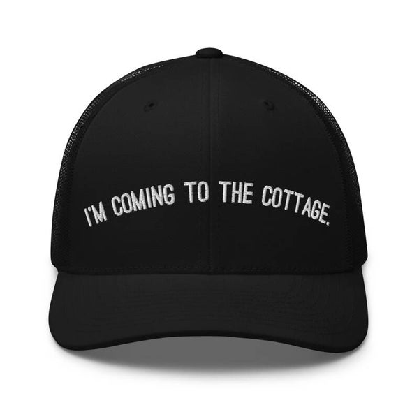 "I'm coming to the cottage." Trucker Hat