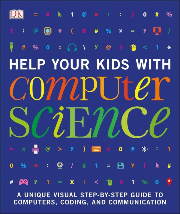 Help Your Kids with Computer Science - A Unique Step-by-Step Visual Guide