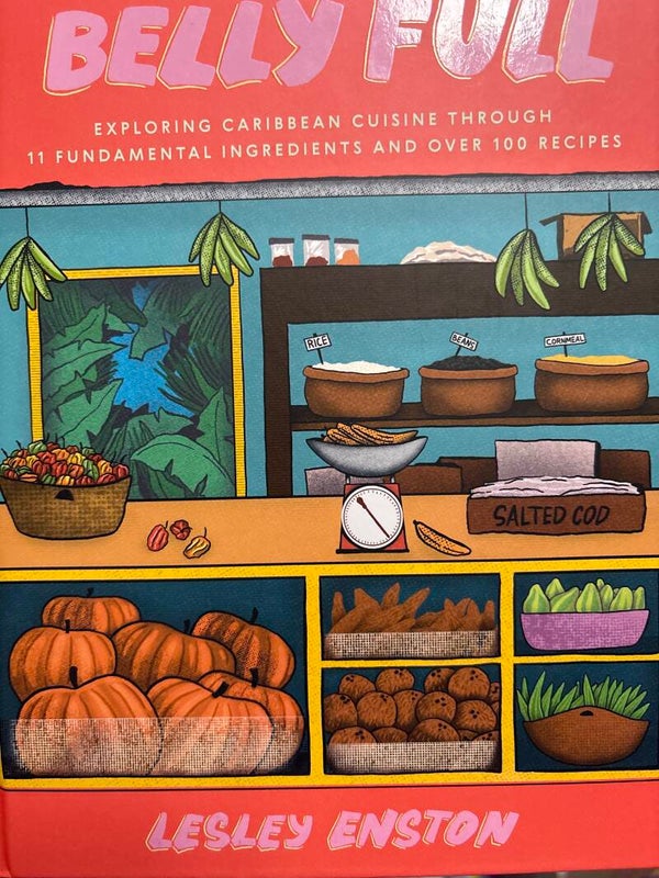 Belly Full Exploring Caribbean Cuisine through Eleven Fundamental Ingredients and Over One Hundred Recipes cookbook