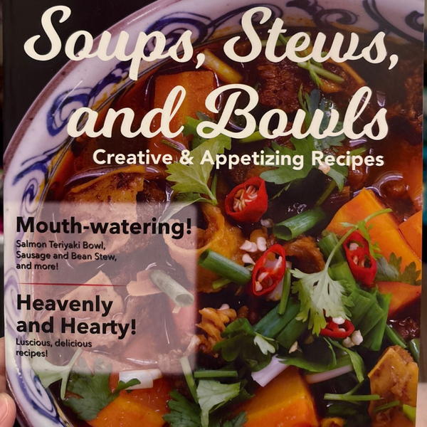 Soups, Stews and Bowls Creative and Appetizing Recipe book