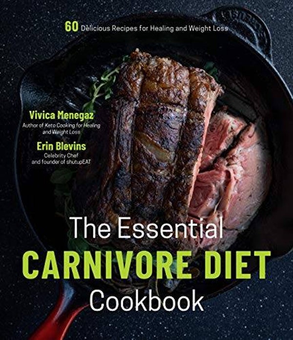 The Essential Carnivore Diet Cookbook: 60 Delicious Recipes for Healing and Weight Loss Cookbook