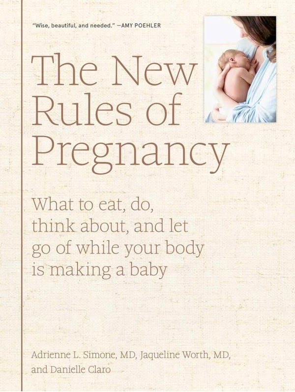 The New Rules of Pregnancy: What to Eat, Do, Think About, and Let Go of While Your Body Is Making a Baby book