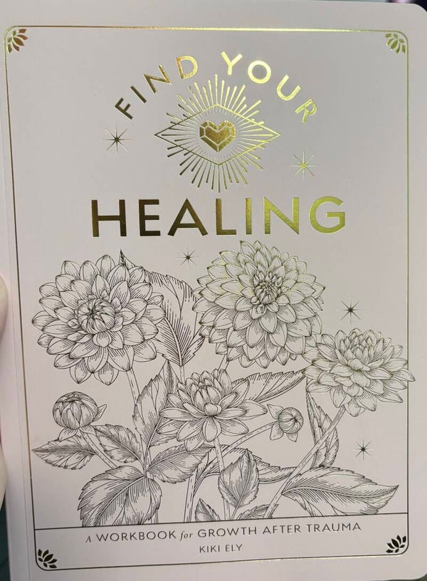 Find Your Healing - A Workbook for Growth After Trauma