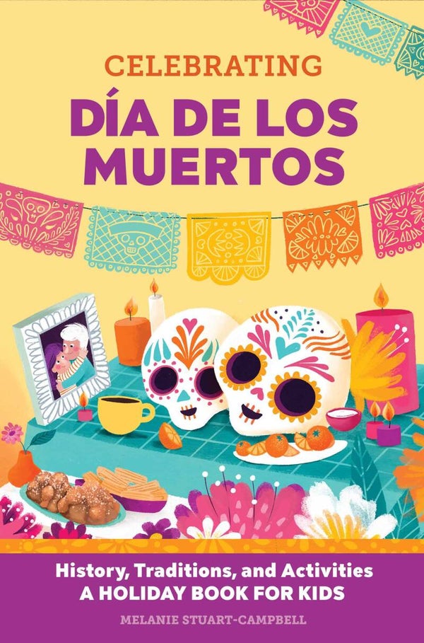 Celebrating Día de los Muertos: History, Traditions, and Activities – A Holiday Book for Kids (Holiday Books for Kids)