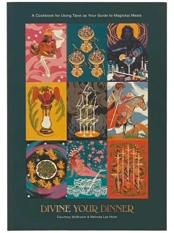 Divine Your Dinner - A Cookbook for Using Tarot as Your Guide to Magickal Meals book