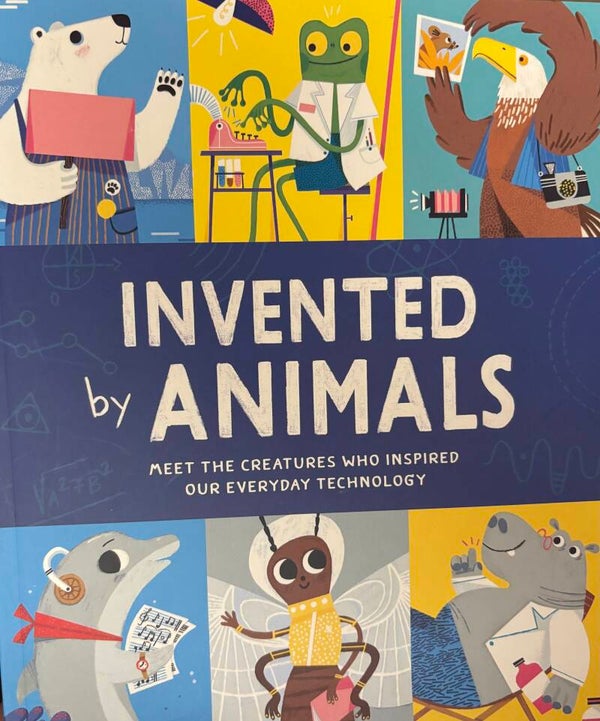 Invented by Animals - Meet the Creatures Who Inspired Our Everyday Technology book
