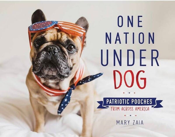 One Nation Under Dog - Patriotic Pooches from Across America book