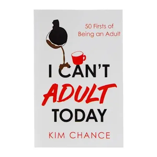 I Can’t Adult Today - Fifty Firsts of Being an Adult book