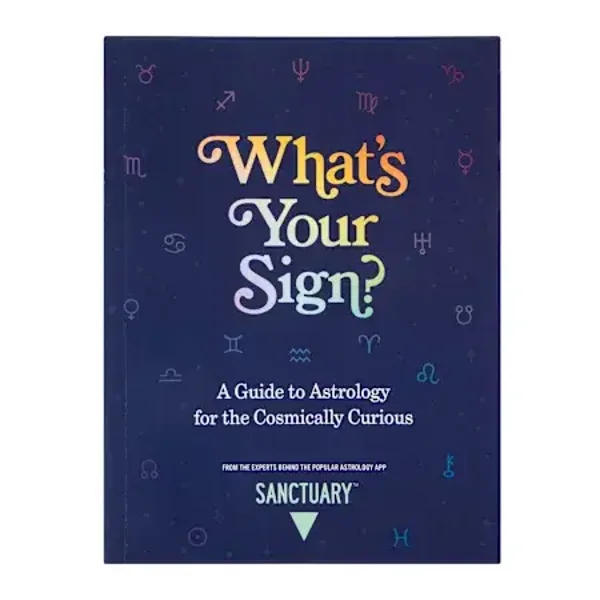 What’s Your Sign - A Guide to Astrology for the Cosmically Curious book
