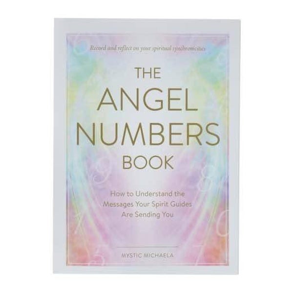The Angel Numbers Book - How to Understand the Messages Your Spirit Guides Are Sending You