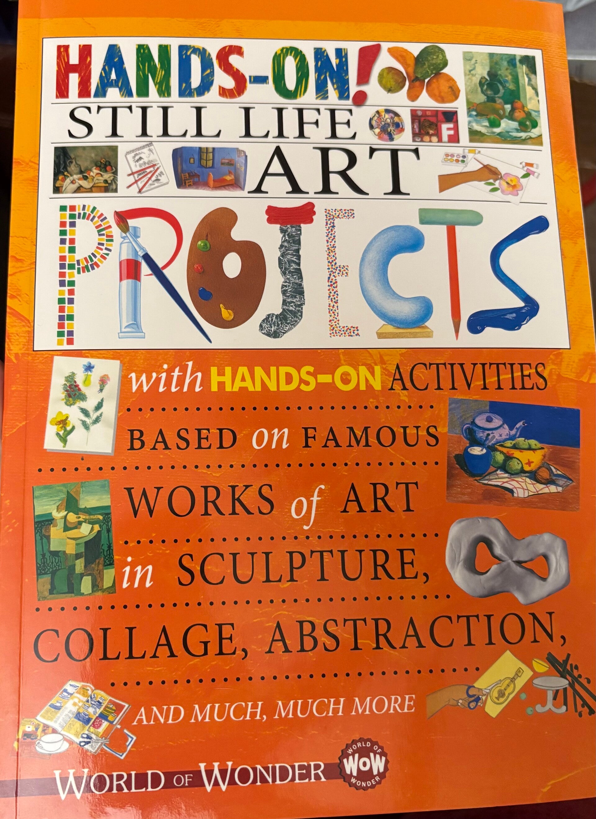 WOW Hands-on! Art Projects: Still Life Art Projects Activities Based on Famous Works of Art in Sculpture, Collage, Abstraction (orange) book