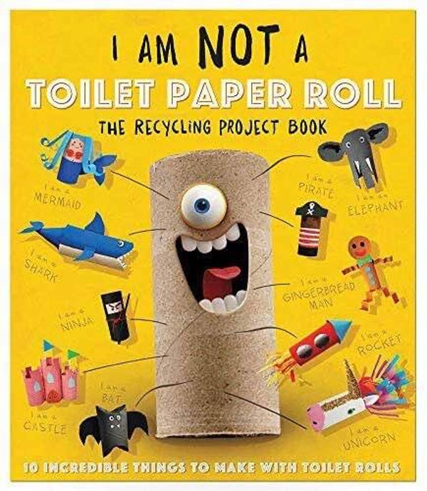 The Recycling Project Craft Books - I Am Not a Toilet Paper Roll