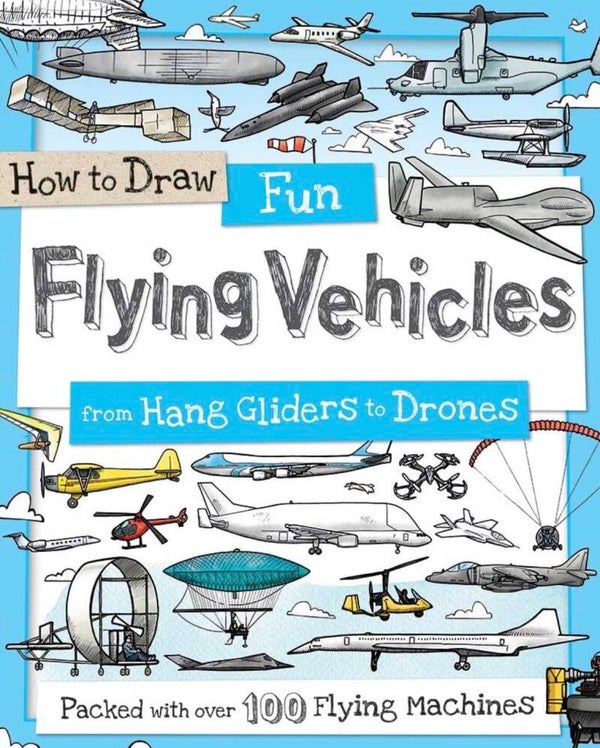How to Draw Fun Flying Vehicles - From Hang Gliders to Drones (How to Draw Series) book